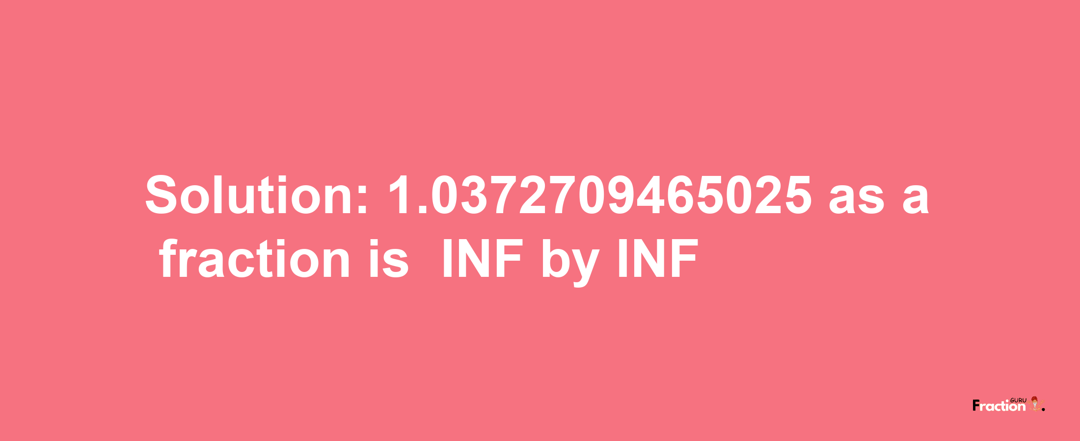 Solution:-1.0372709465025 as a fraction is -INF/INF