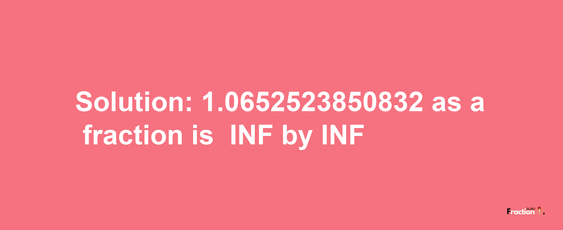 Solution:-1.0652523850832 as a fraction is -INF/INF