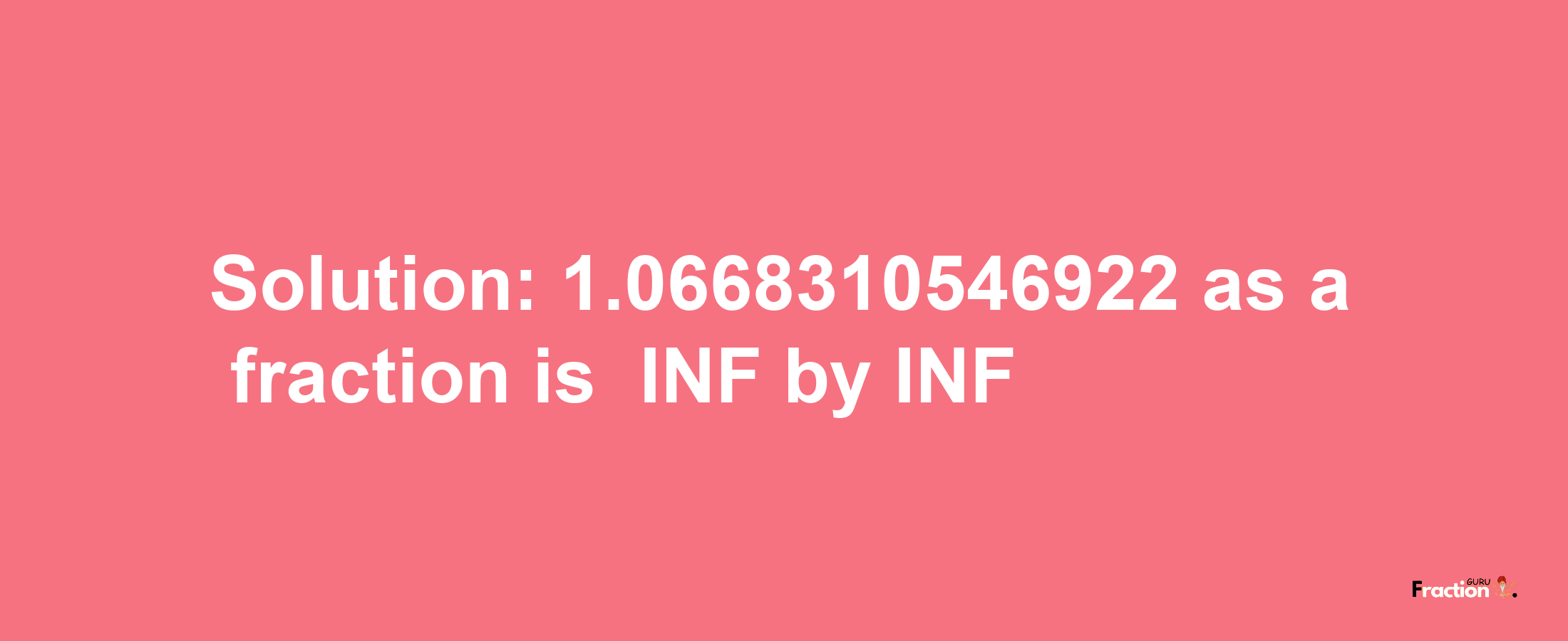 Solution:-1.0668310546922 as a fraction is -INF/INF