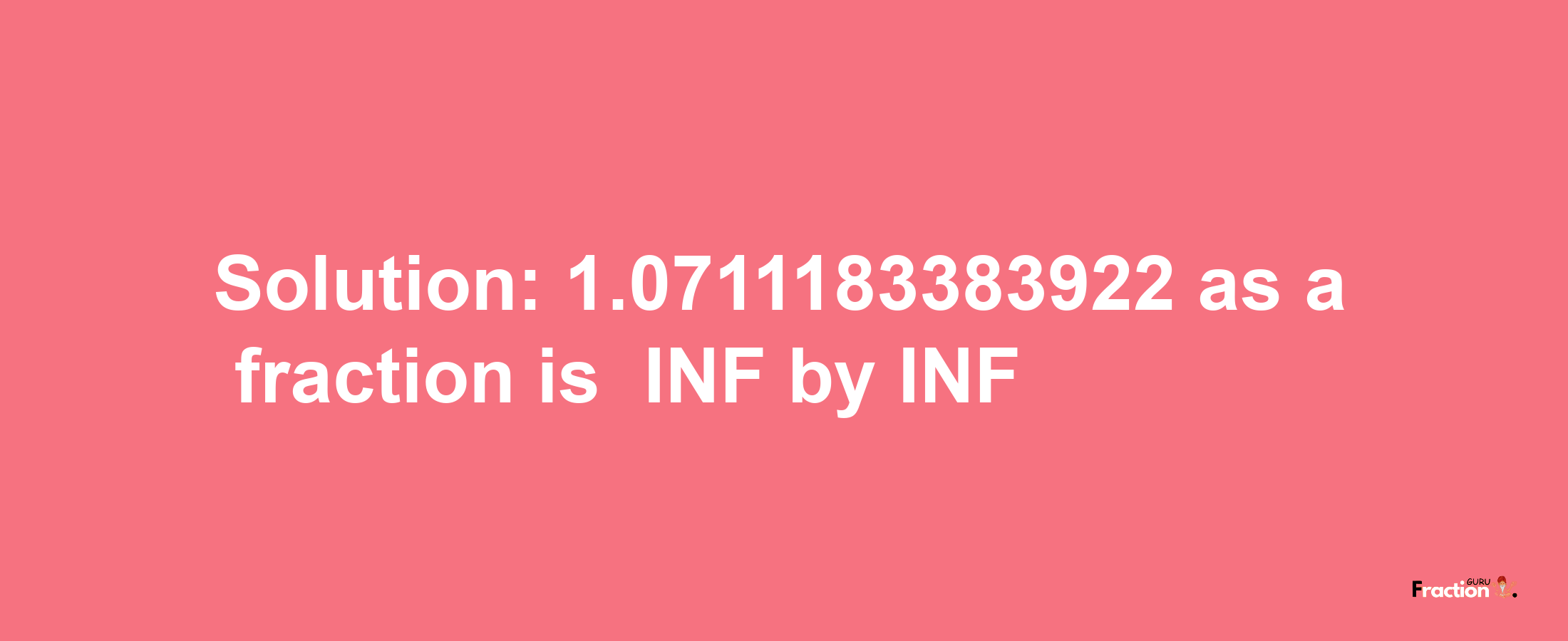 Solution:-1.0711183383922 as a fraction is -INF/INF