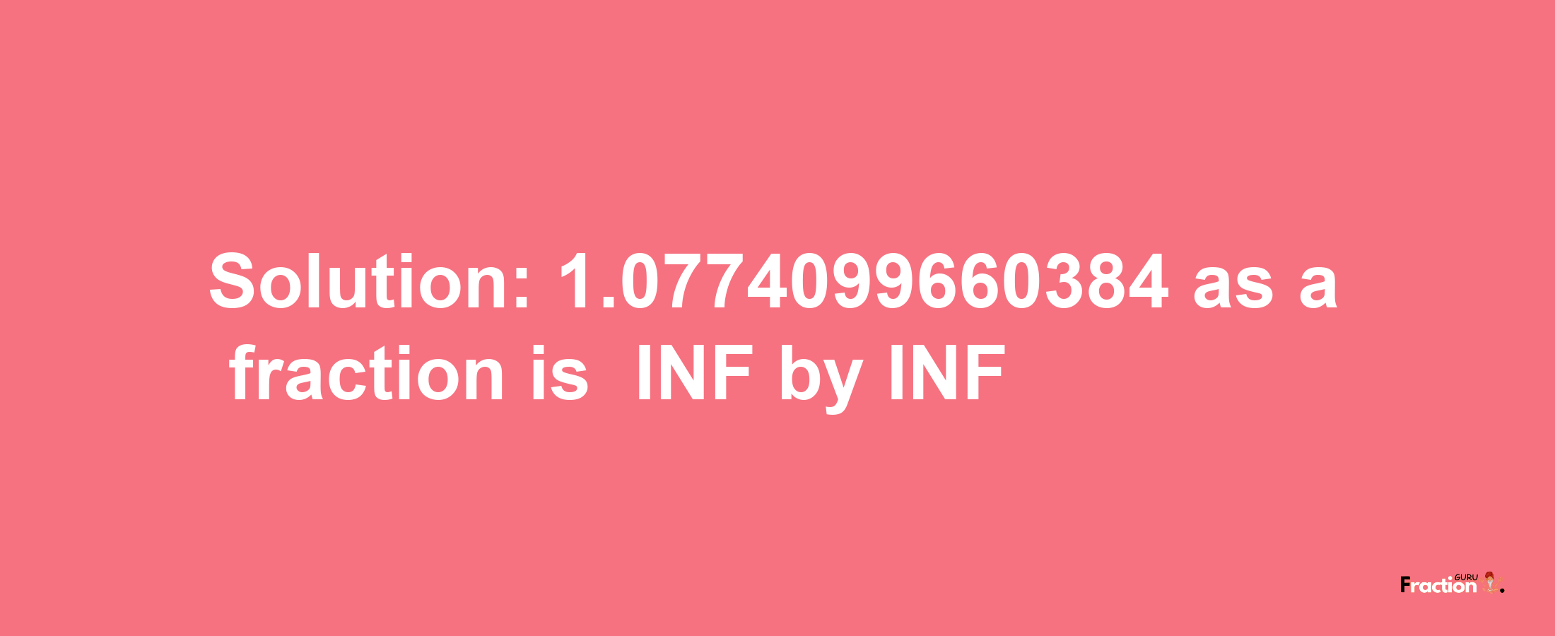 Solution:-1.0774099660384 as a fraction is -INF/INF