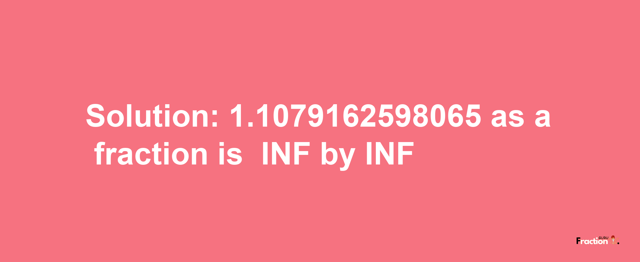 Solution:-1.1079162598065 as a fraction is -INF/INF