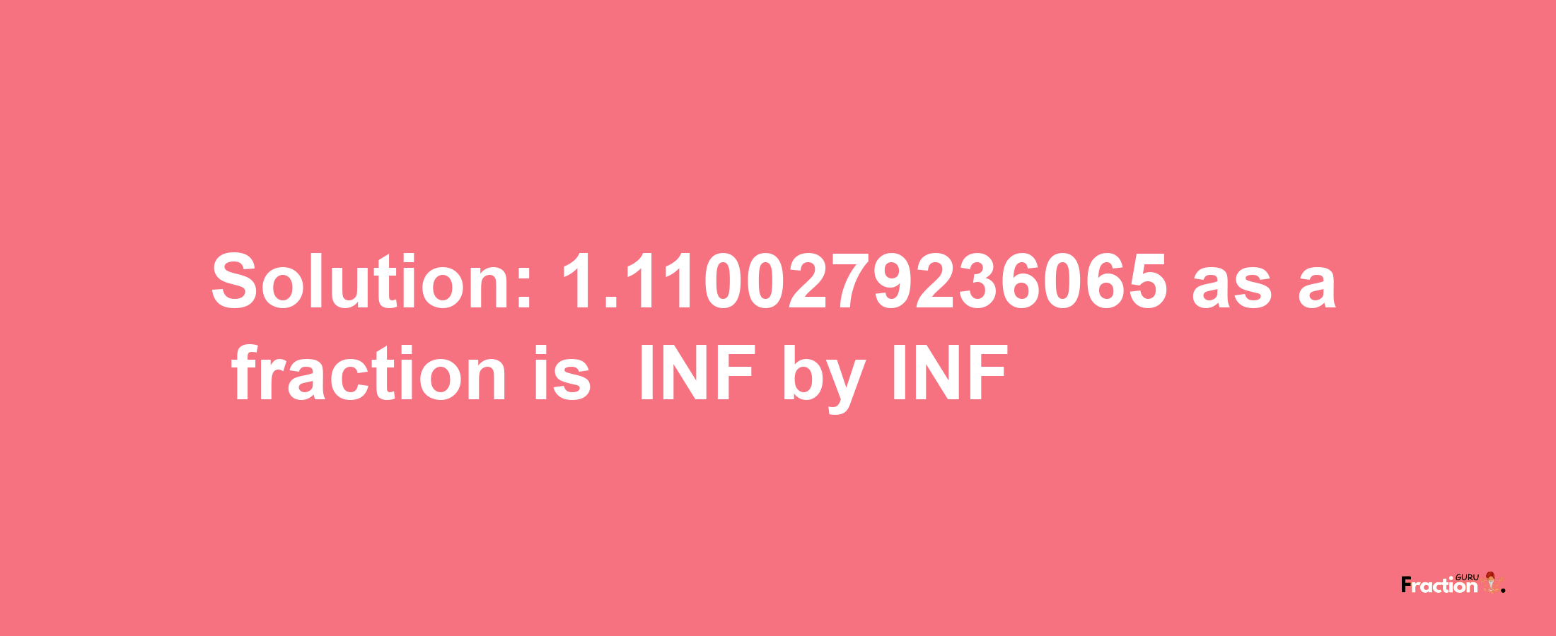 Solution:-1.1100279236065 as a fraction is -INF/INF