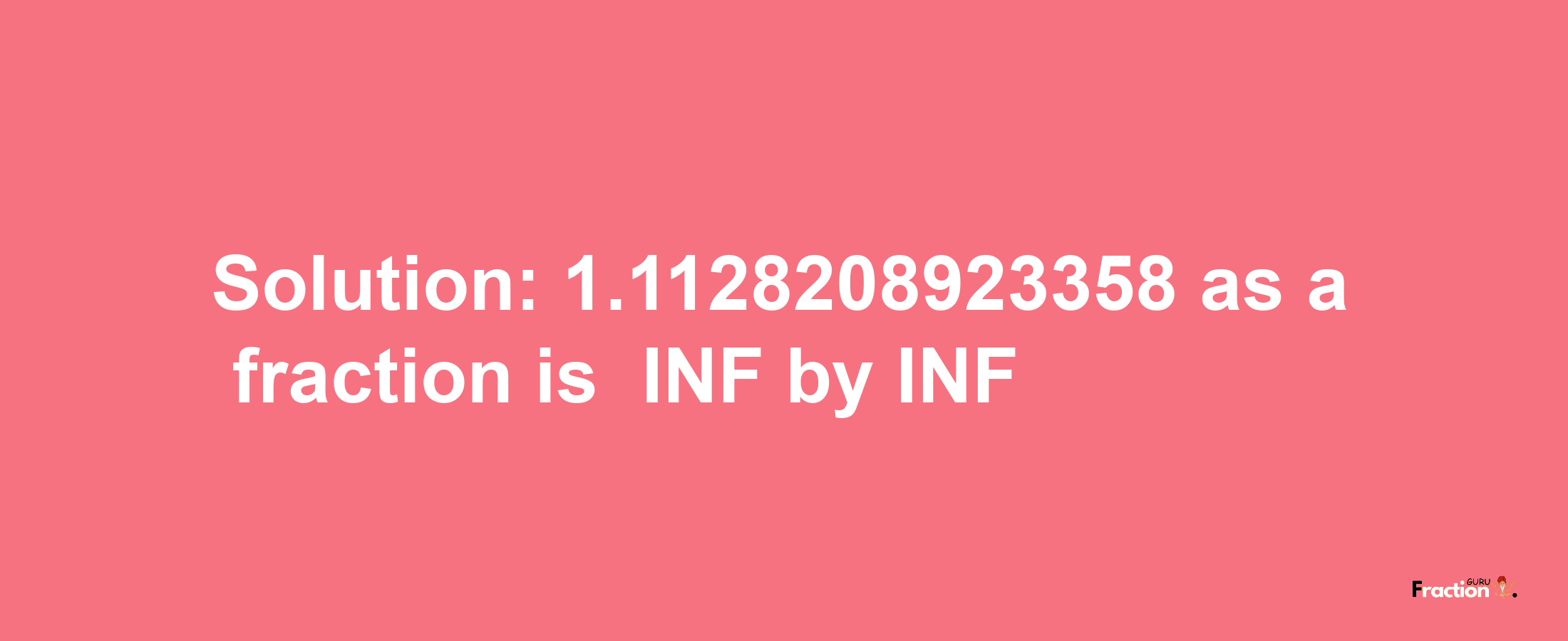 Solution:-1.1128208923358 as a fraction is -INF/INF