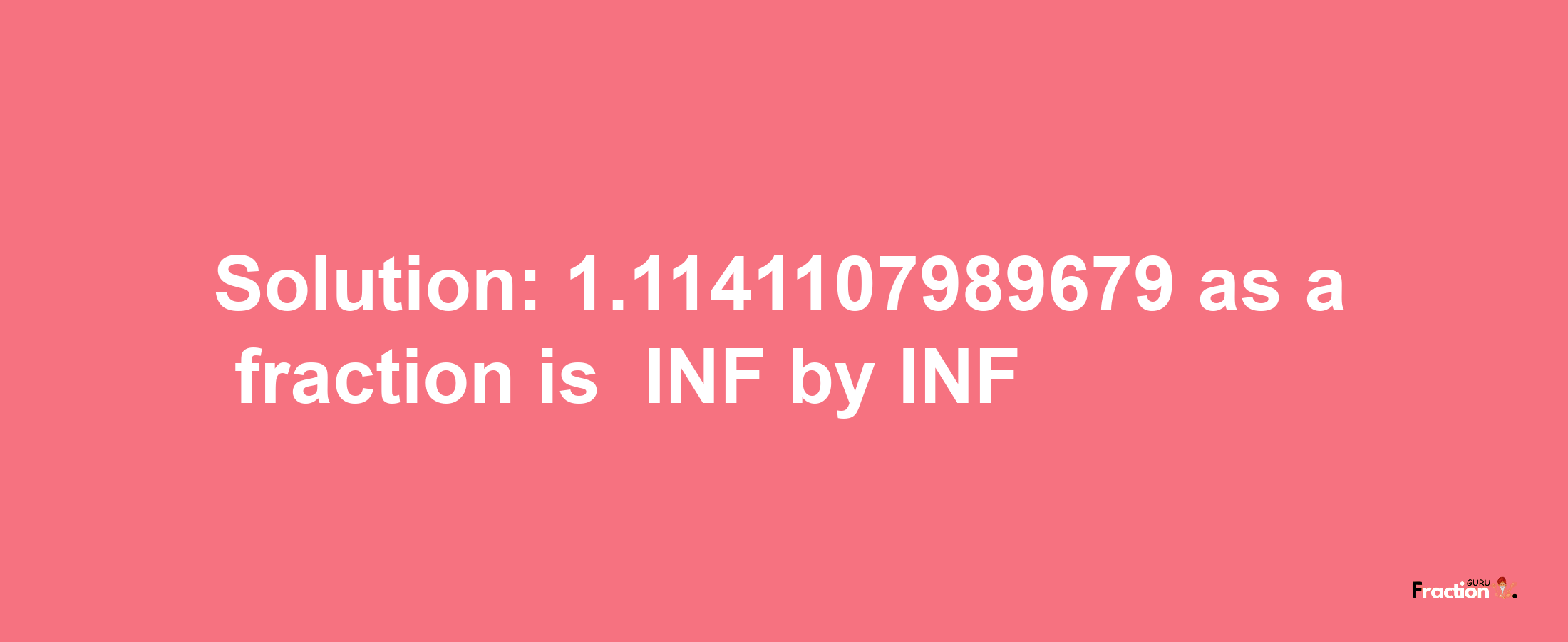 Solution:-1.1141107989679 as a fraction is -INF/INF