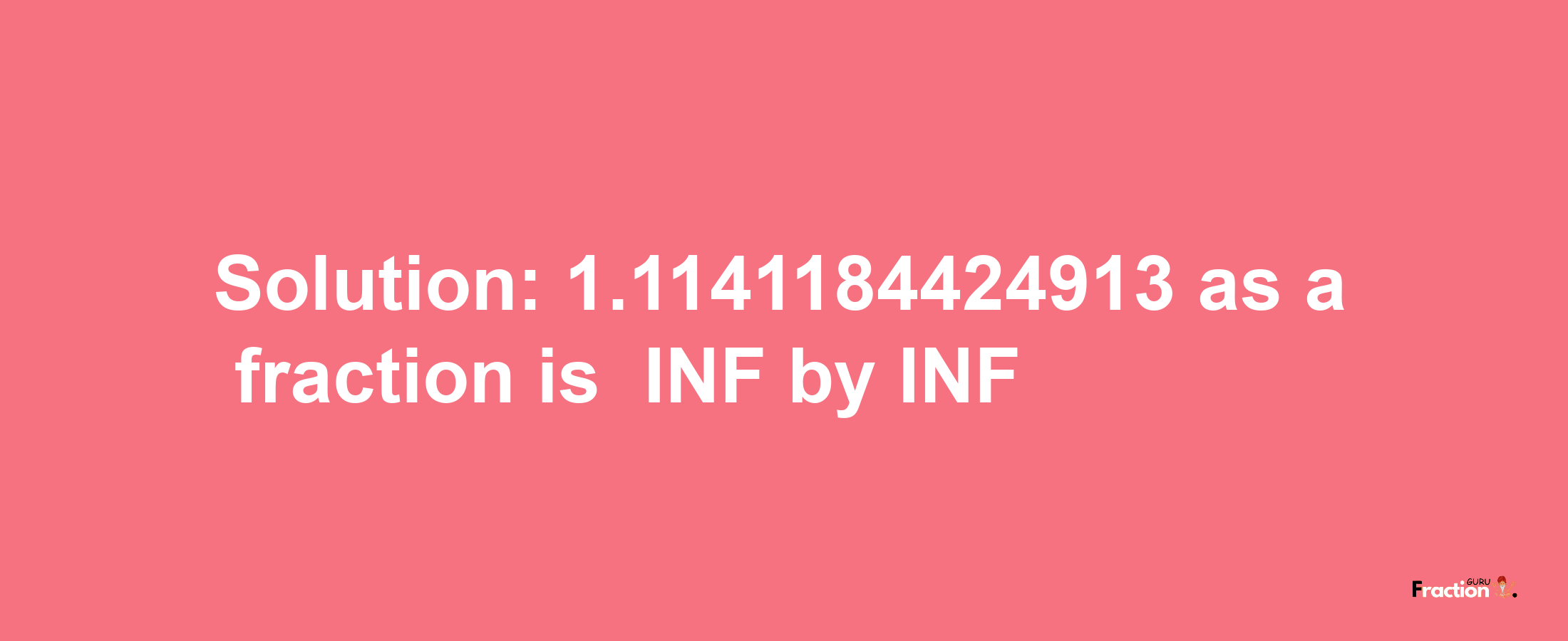 Solution:-1.1141184424913 as a fraction is -INF/INF