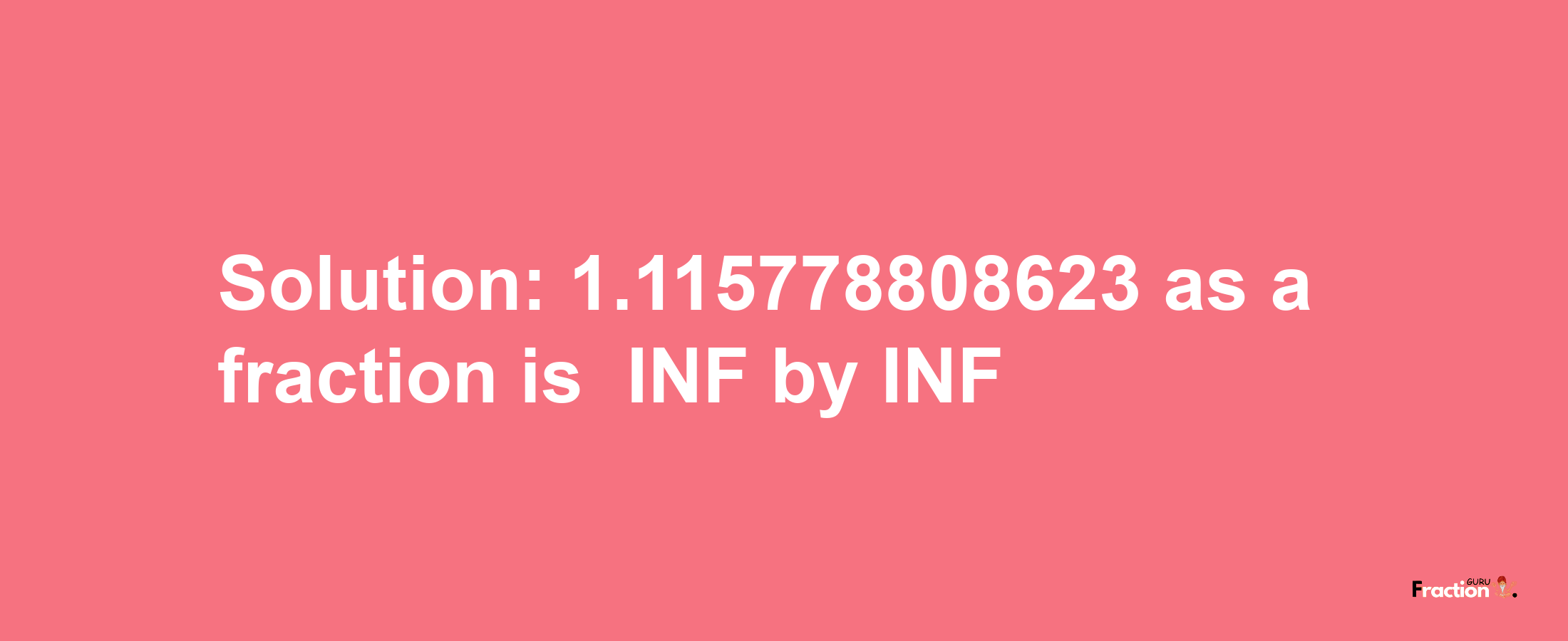 Solution:-1.115778808623 as a fraction is -INF/INF