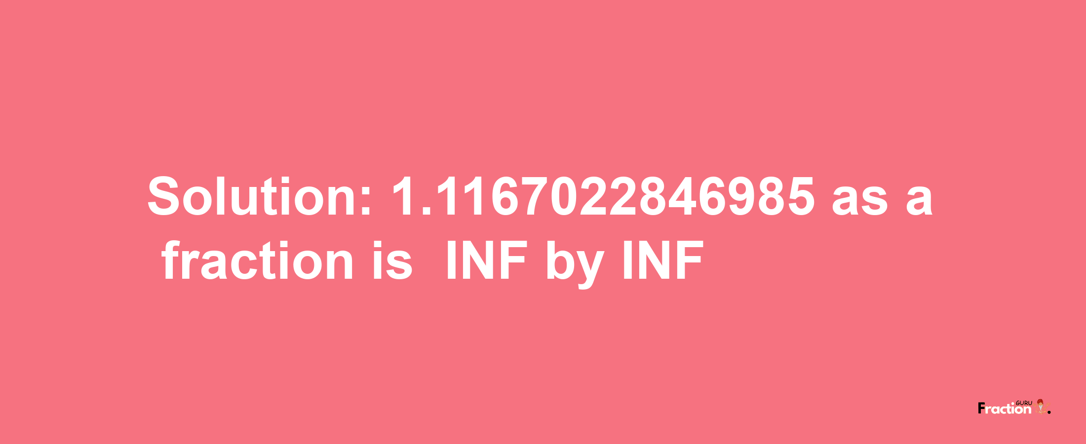 Solution:-1.1167022846985 as a fraction is -INF/INF