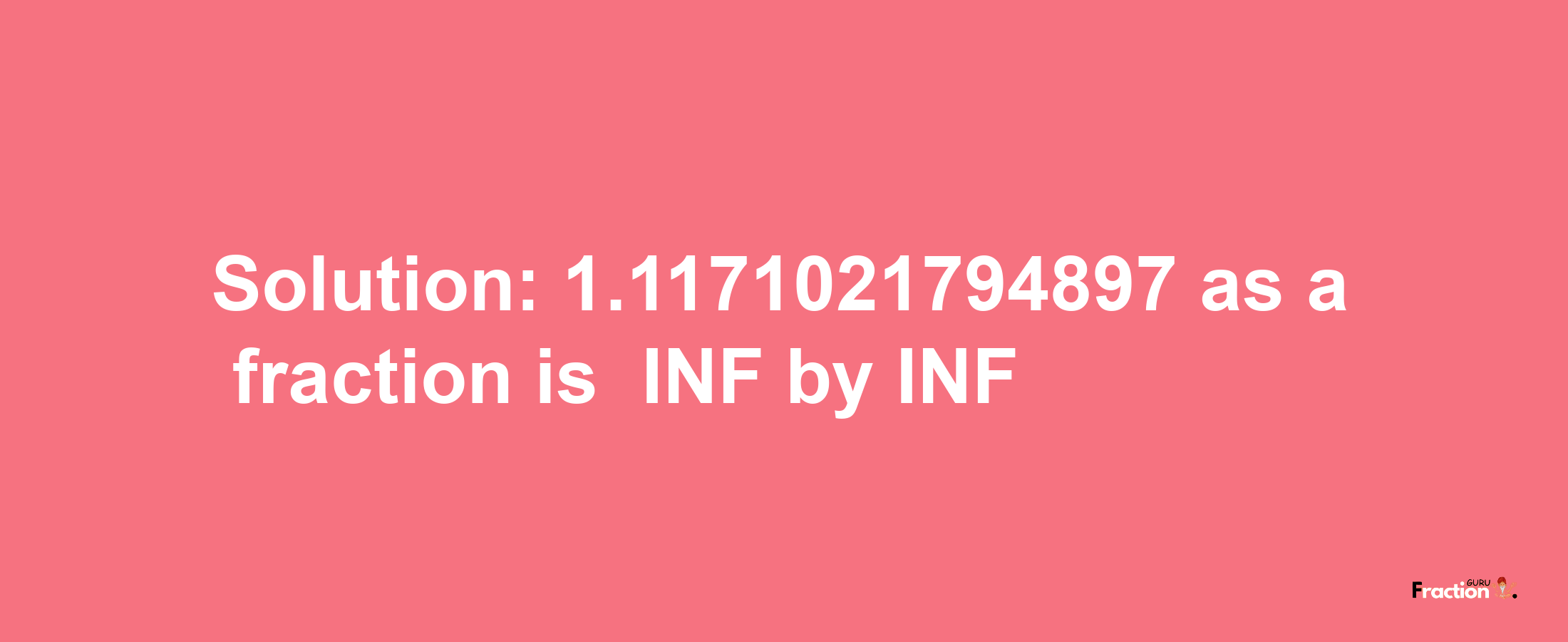 Solution:-1.1171021794897 as a fraction is -INF/INF