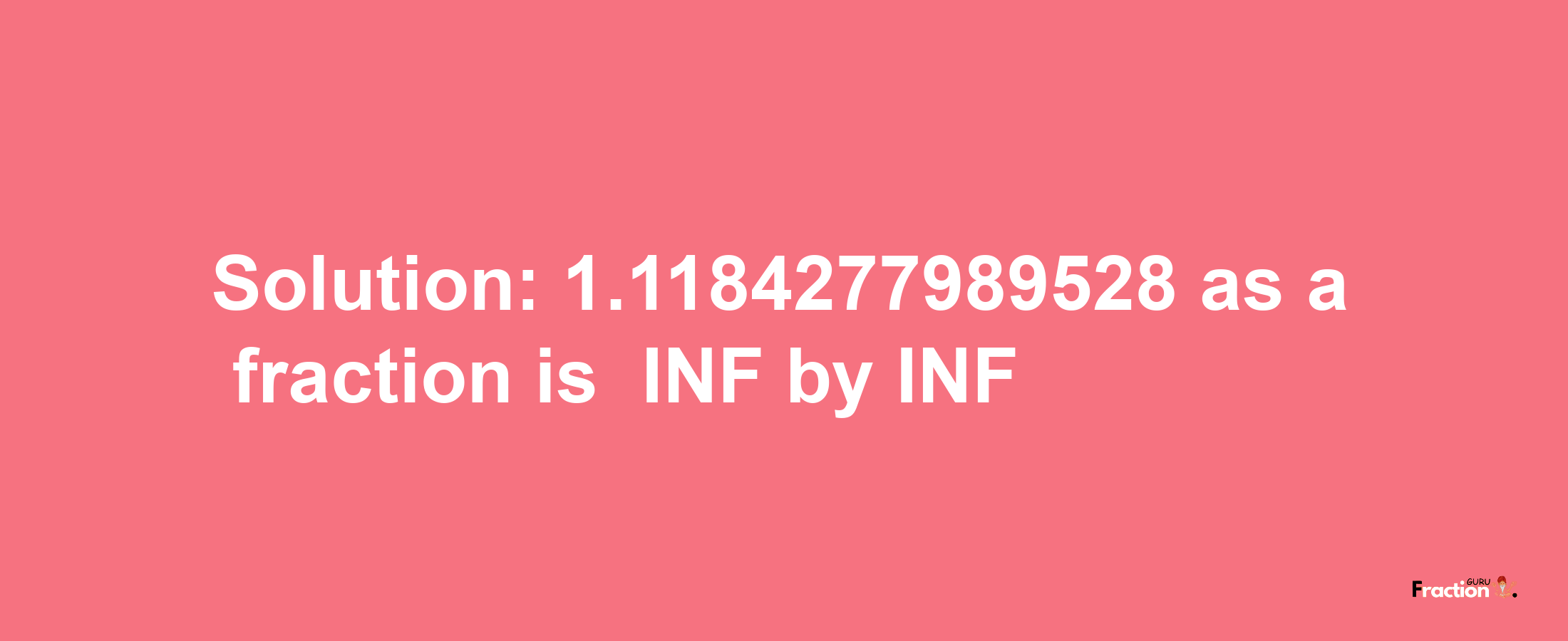 Solution:-1.1184277989528 as a fraction is -INF/INF