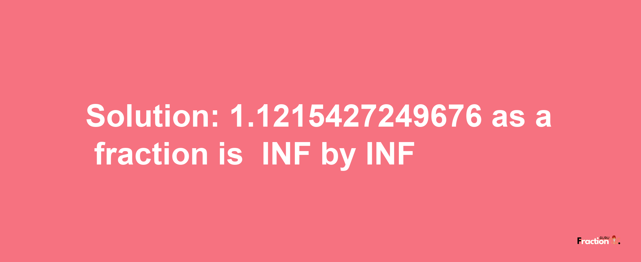 Solution:-1.1215427249676 as a fraction is -INF/INF