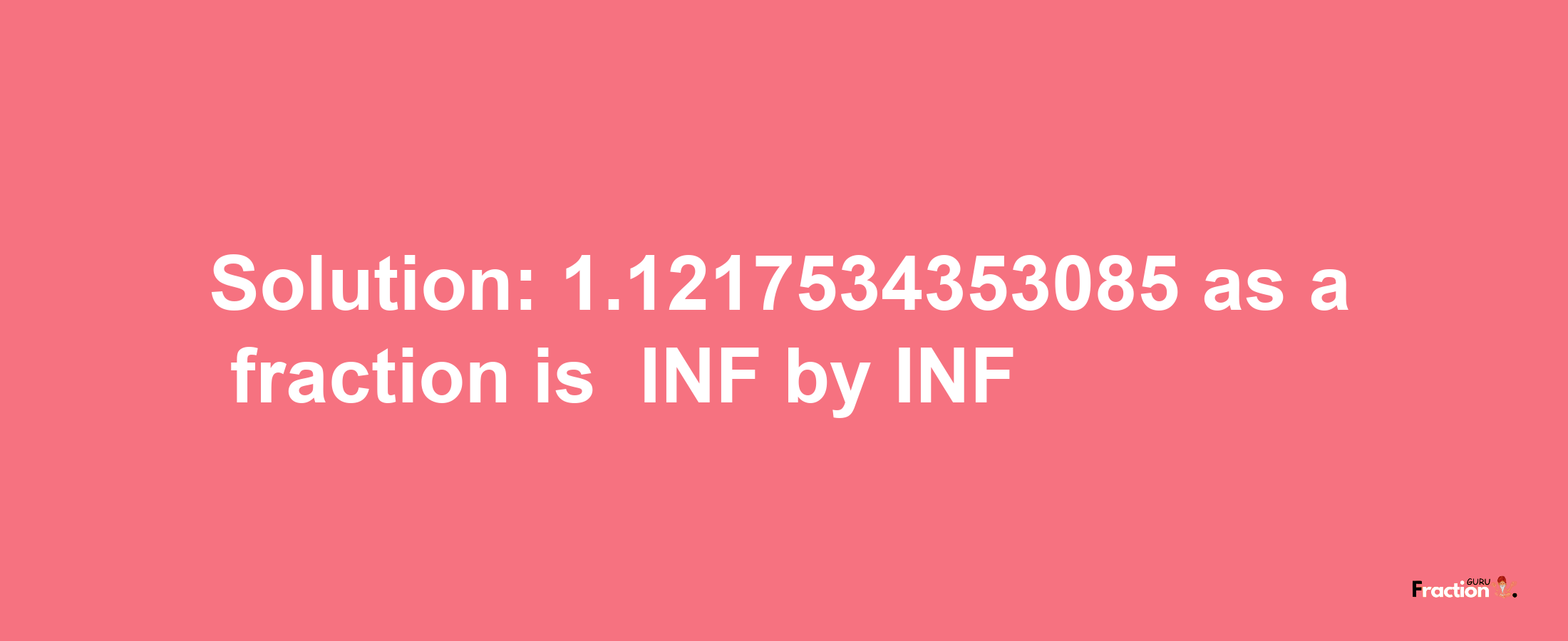 Solution:-1.1217534353085 as a fraction is -INF/INF