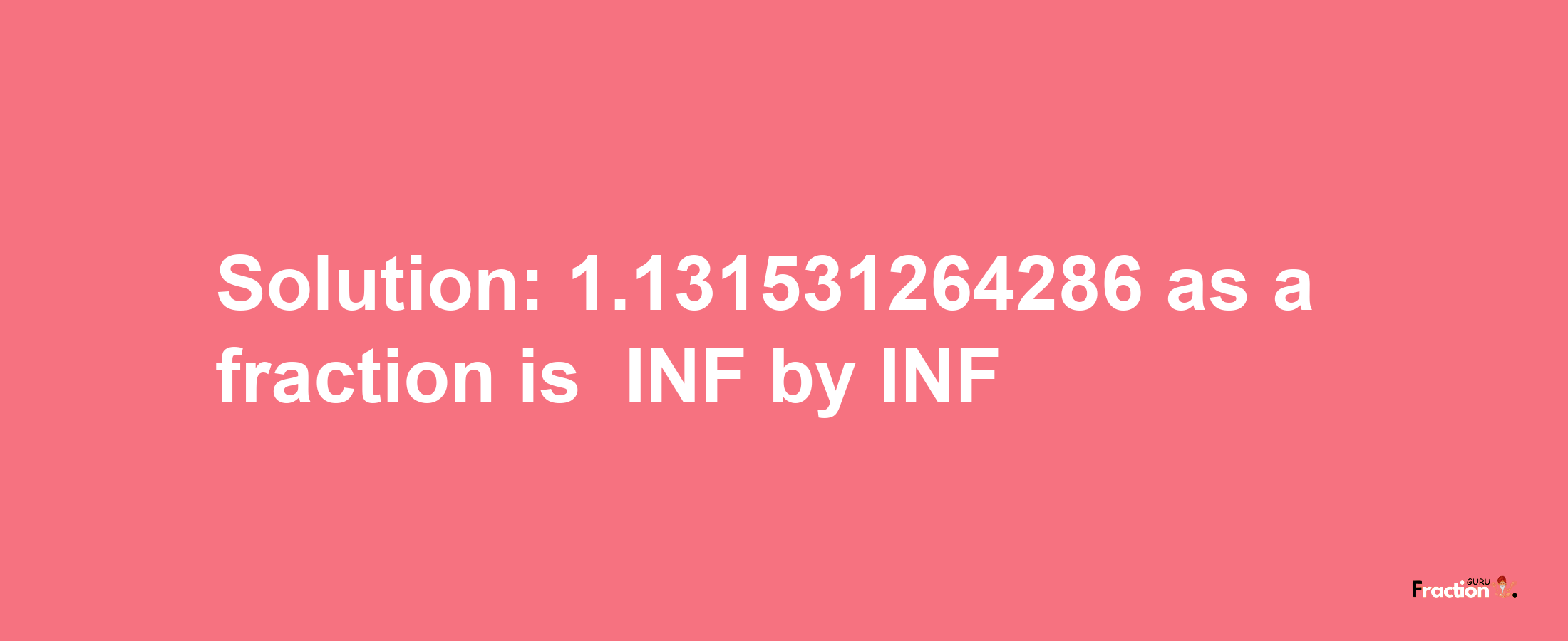 Solution:-1.131531264286 as a fraction is -INF/INF