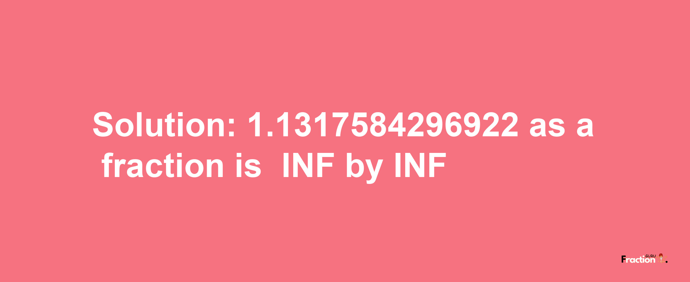 Solution:-1.1317584296922 as a fraction is -INF/INF