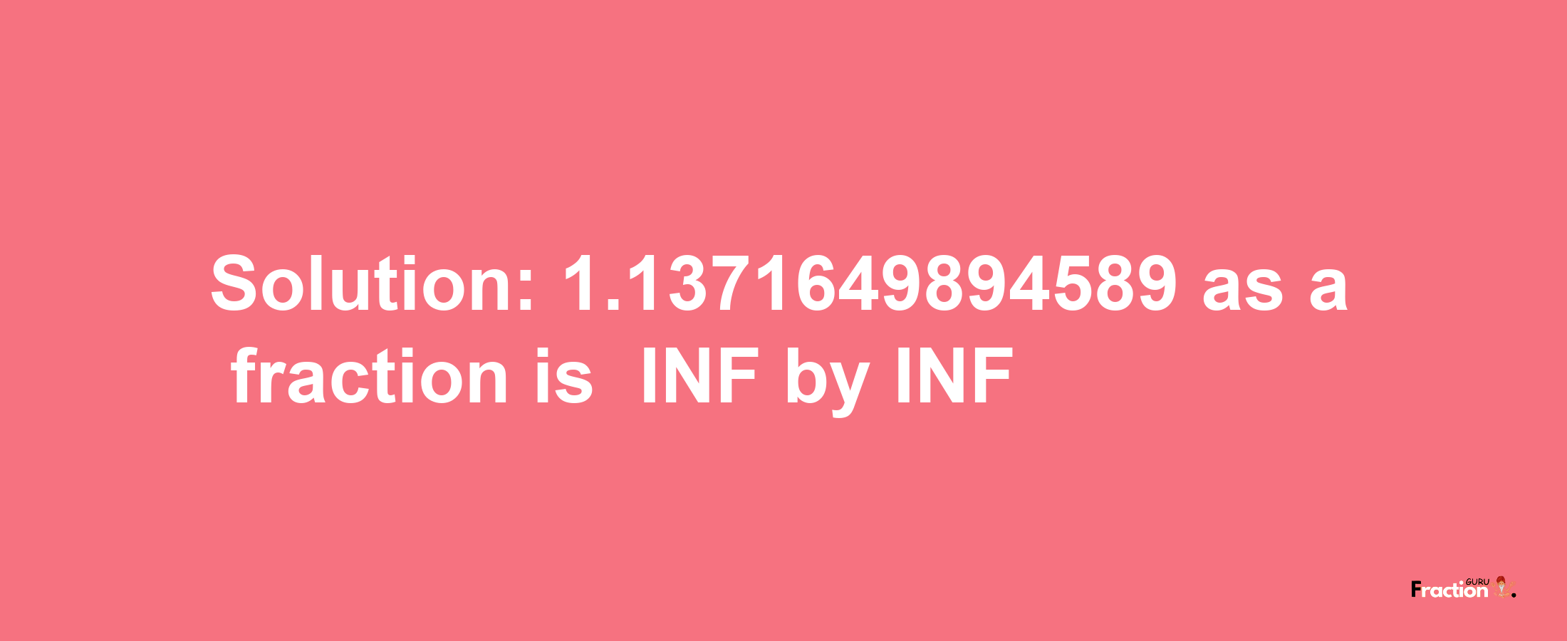 Solution:-1.1371649894589 as a fraction is -INF/INF