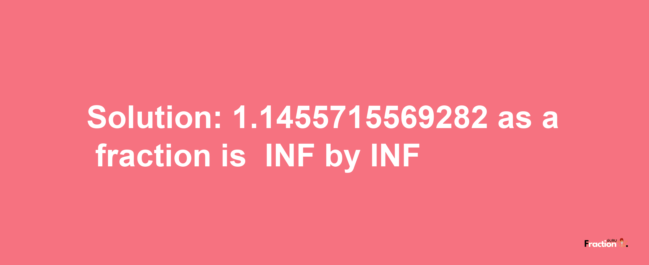 Solution:-1.1455715569282 as a fraction is -INF/INF