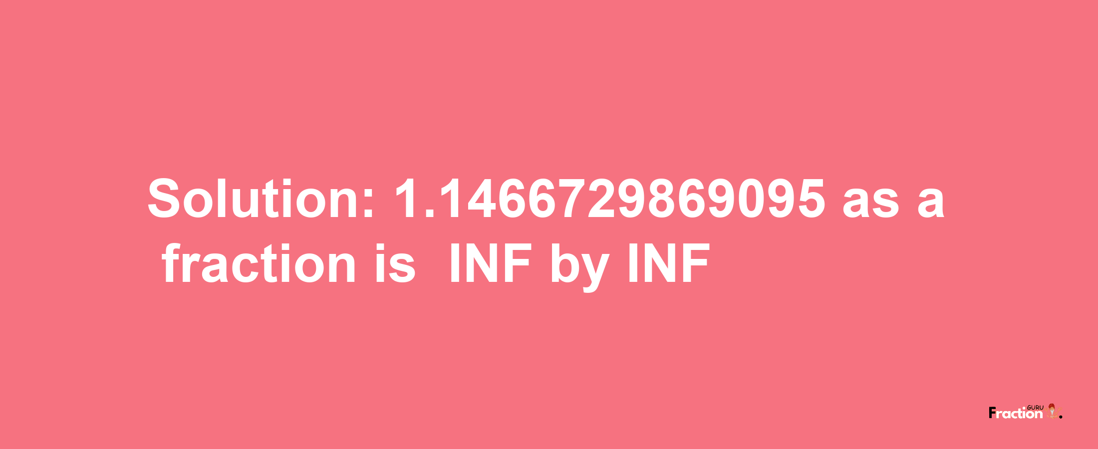 Solution:-1.1466729869095 as a fraction is -INF/INF