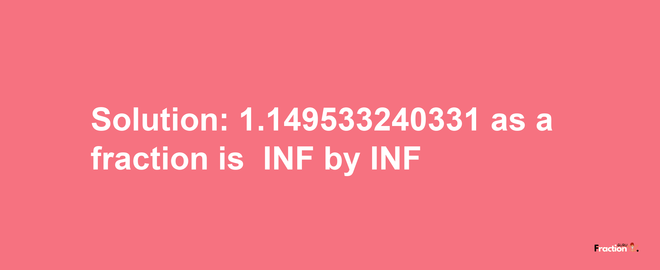 Solution:-1.149533240331 as a fraction is -INF/INF