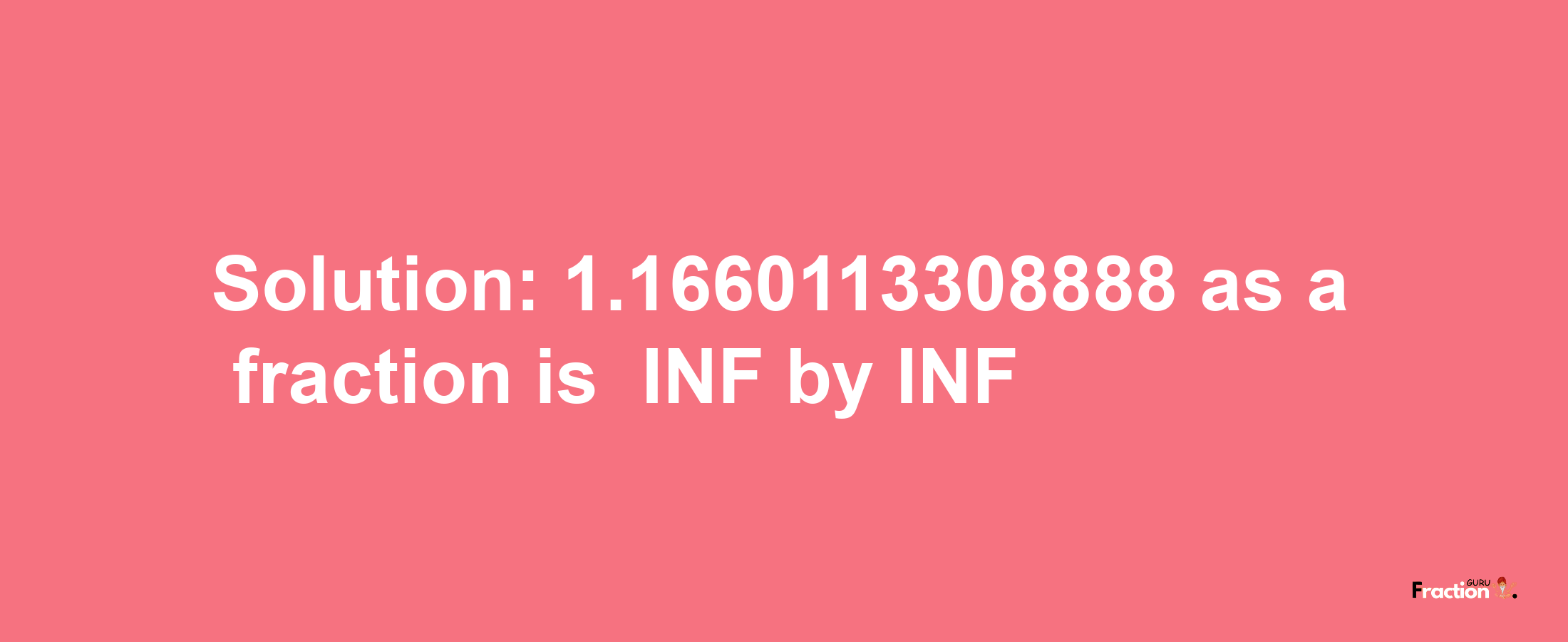 Solution:-1.1660113308888 as a fraction is -INF/INF