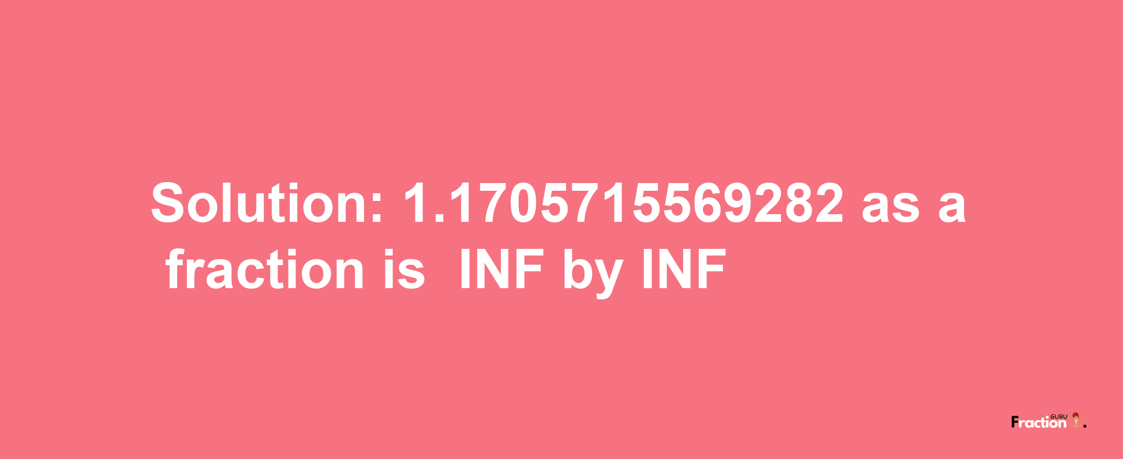 Solution:-1.1705715569282 as a fraction is -INF/INF