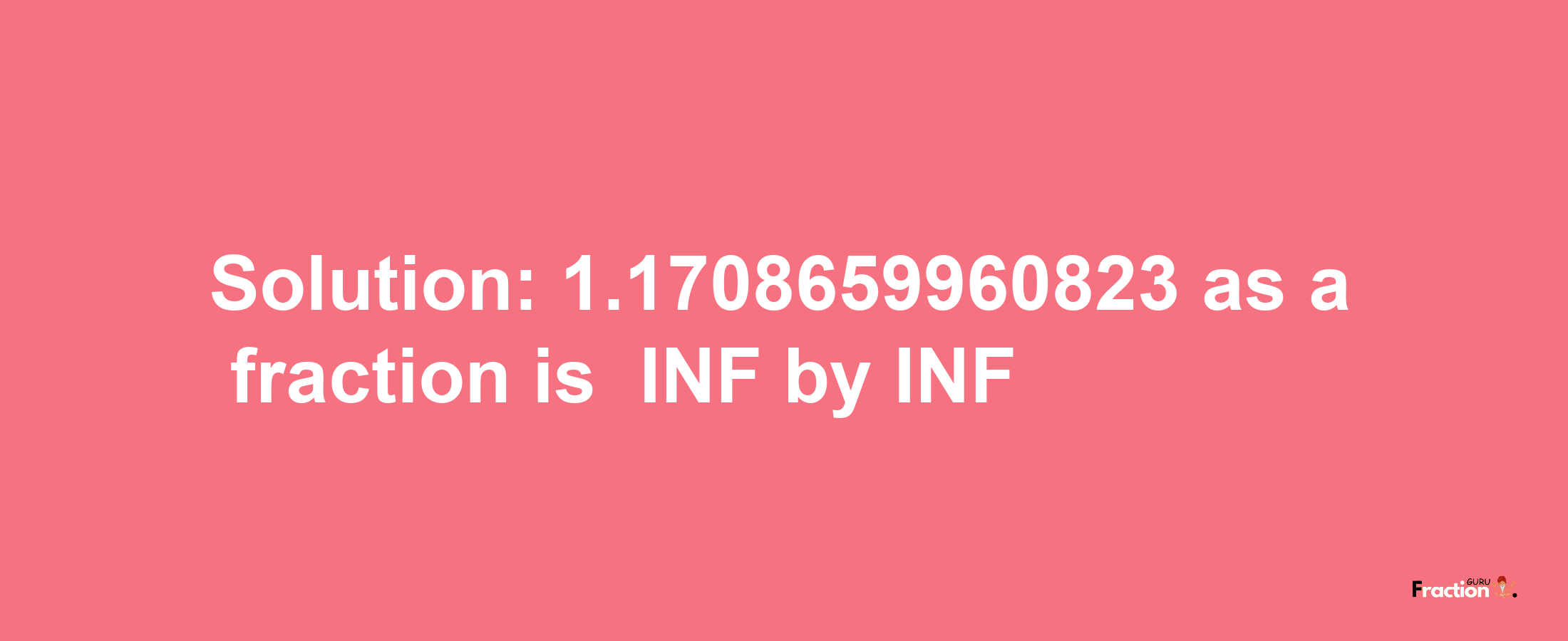 Solution:-1.1708659960823 as a fraction is -INF/INF