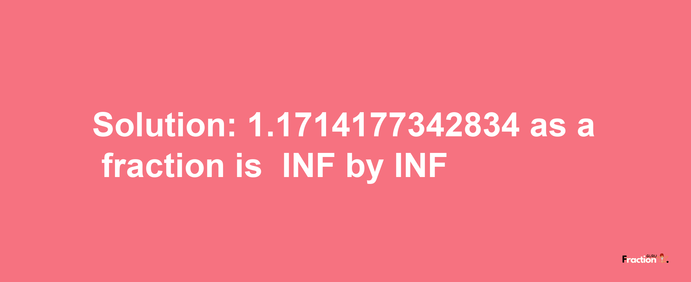 Solution:-1.1714177342834 as a fraction is -INF/INF