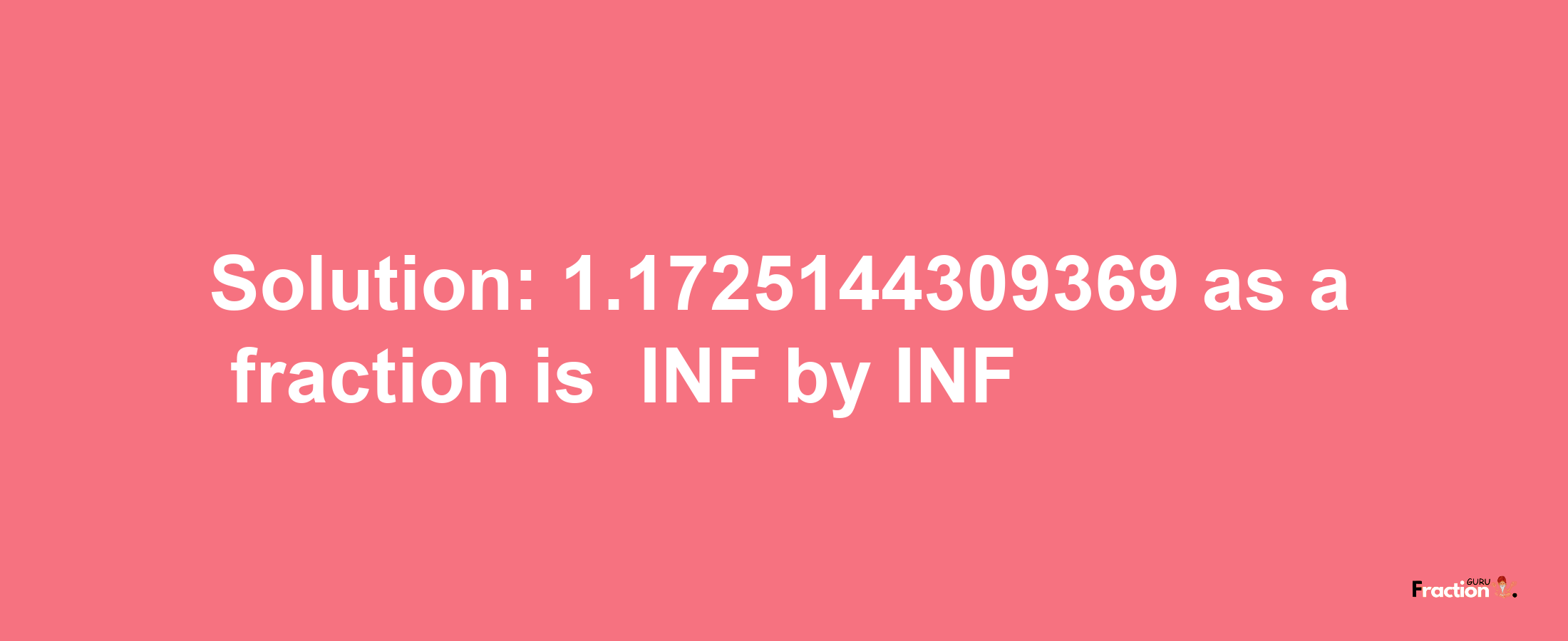 Solution:-1.1725144309369 as a fraction is -INF/INF