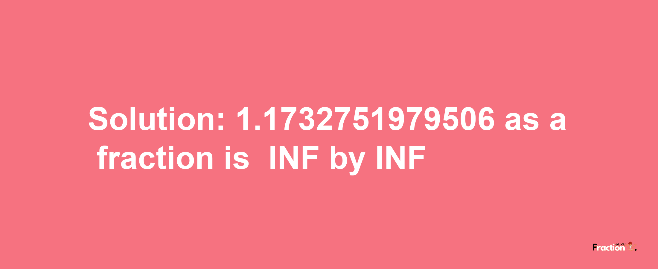 Solution:-1.1732751979506 as a fraction is -INF/INF