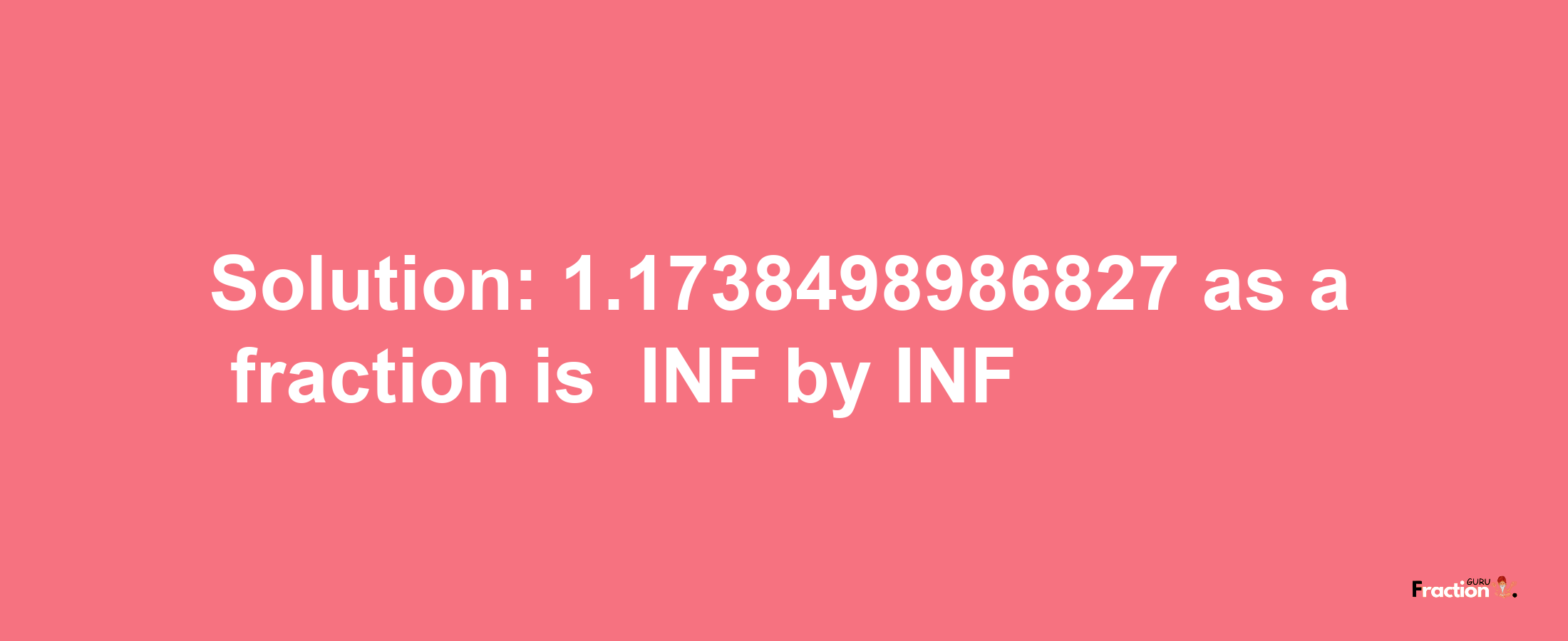 Solution:-1.1738498986827 as a fraction is -INF/INF