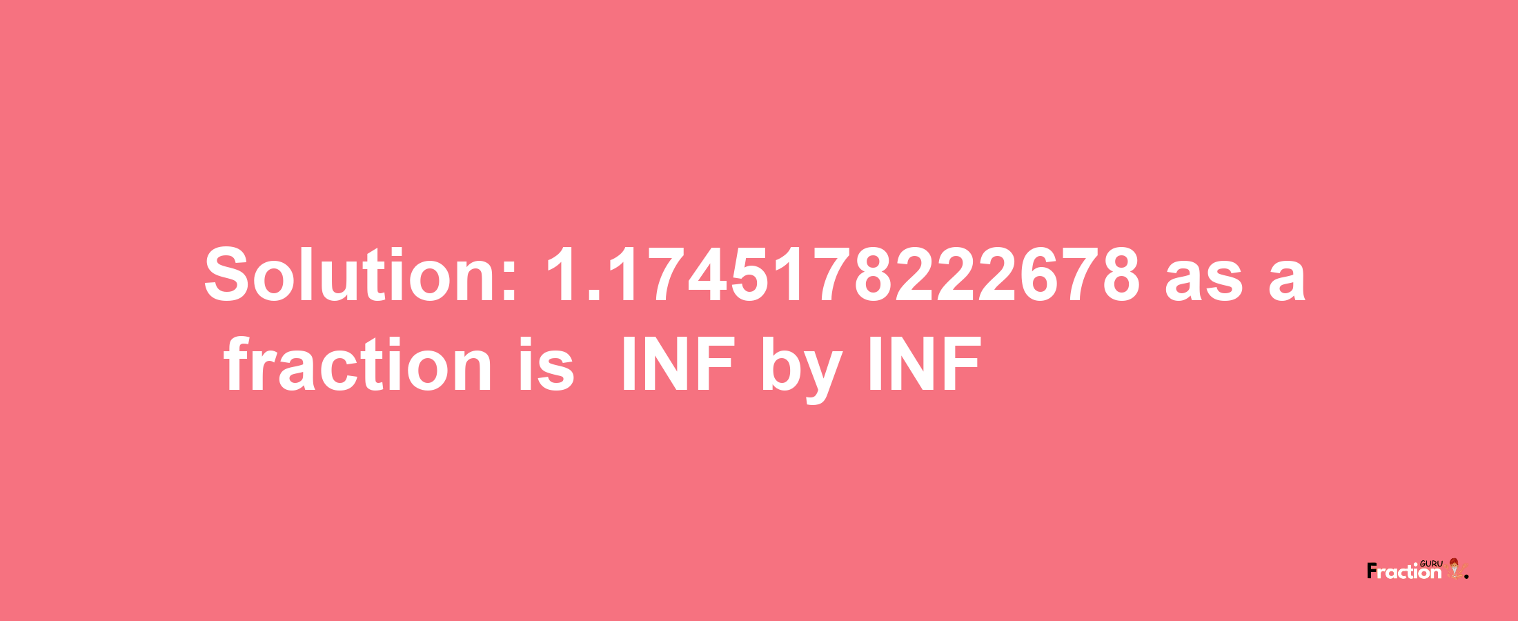 Solution:-1.1745178222678 as a fraction is -INF/INF