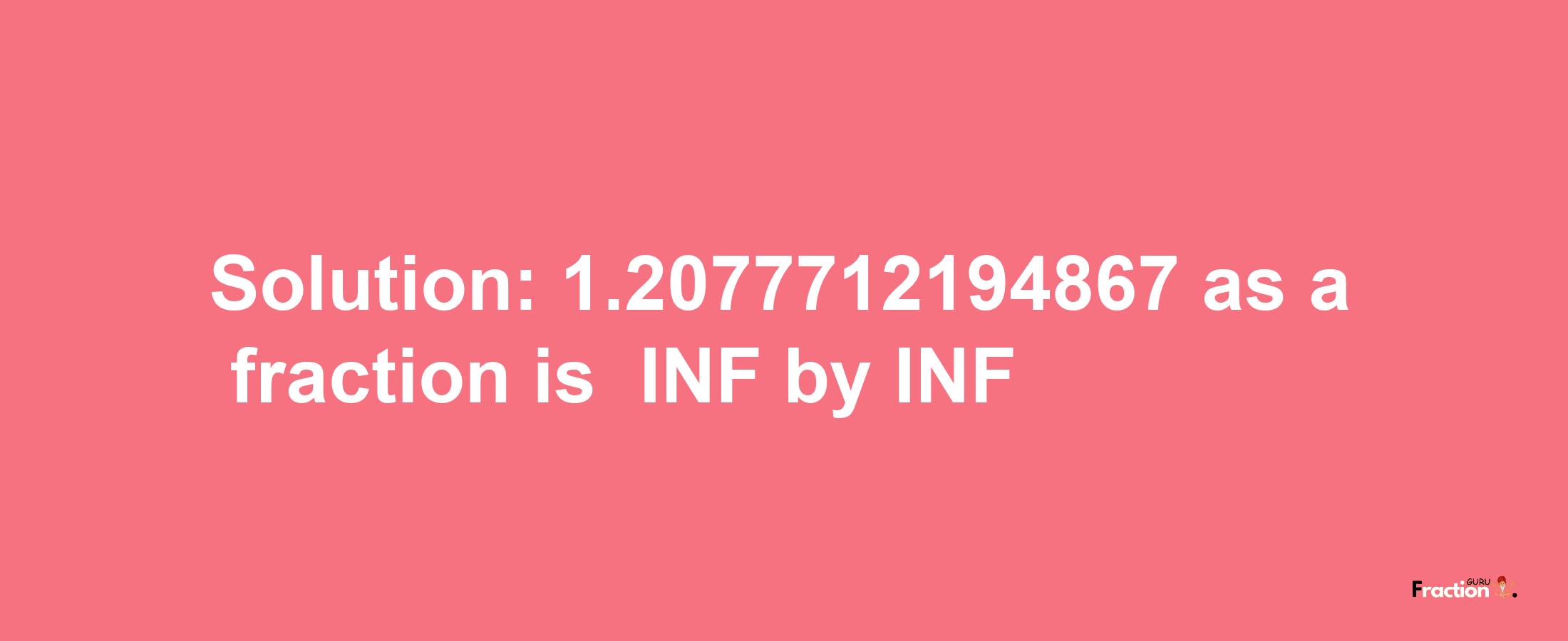 Solution:-1.2077712194867 as a fraction is -INF/INF