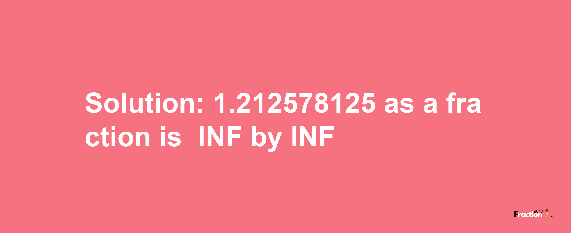 Solution:-1.212578125 as a fraction is -INF/INF