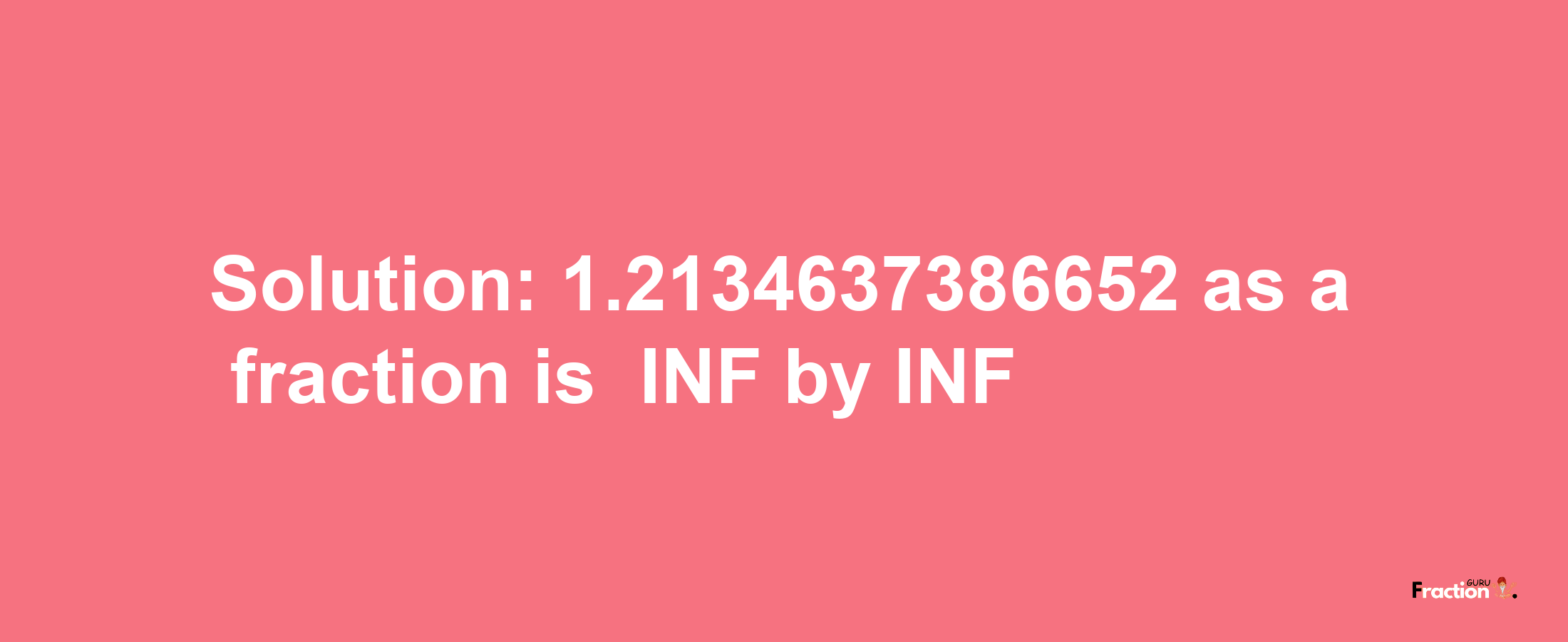 Solution:-1.2134637386652 as a fraction is -INF/INF