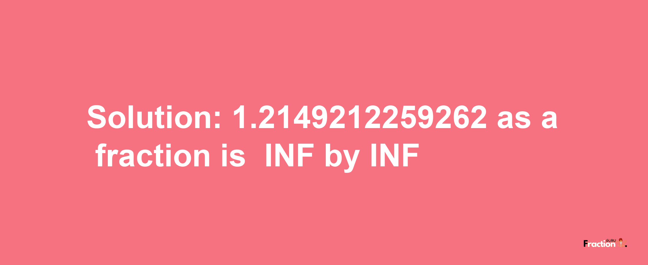 Solution:-1.2149212259262 as a fraction is -INF/INF