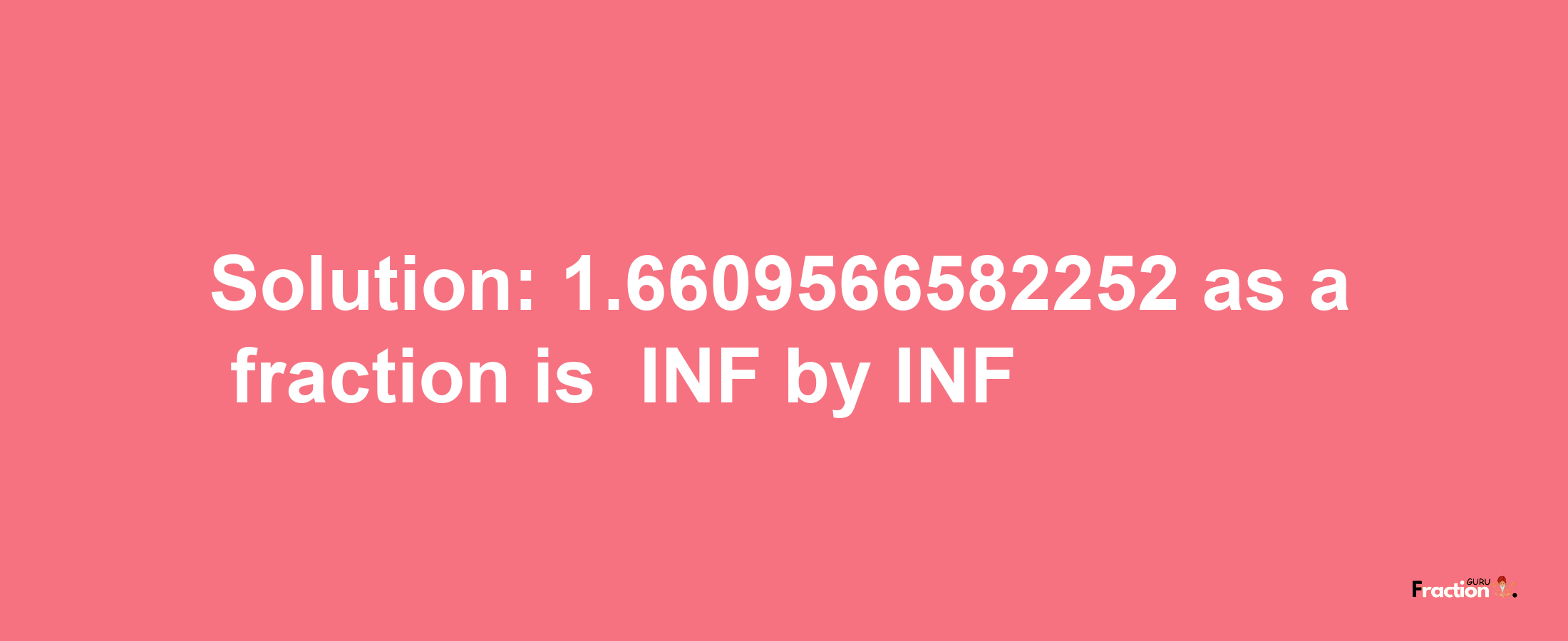 Solution:-1.6609566582252 as a fraction is -INF/INF