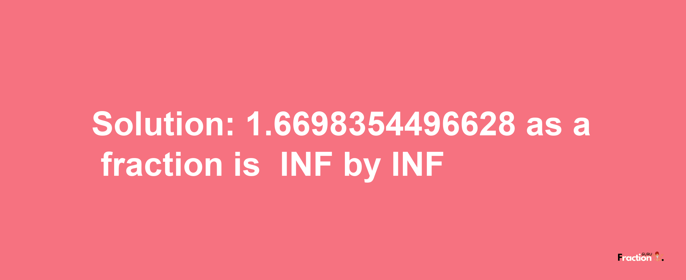 Solution:-1.6698354496628 as a fraction is -INF/INF