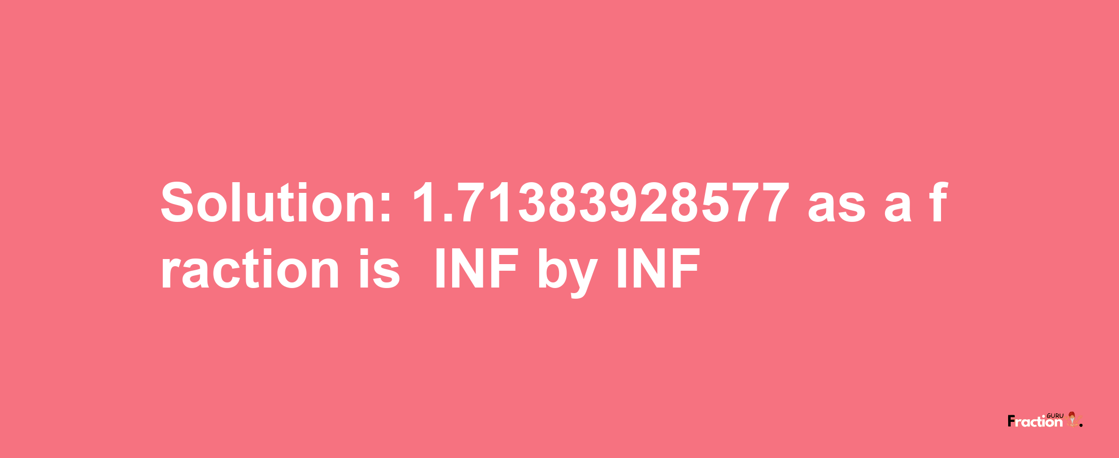 Solution:-1.71383928577 as a fraction is -INF/INF