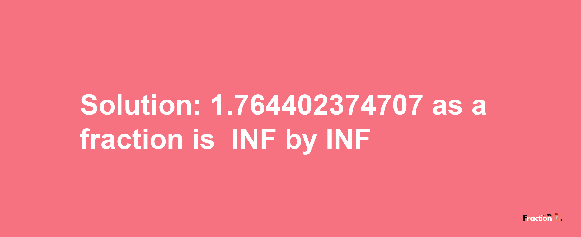 Solution:-1.764402374707 as a fraction is -INF/INF