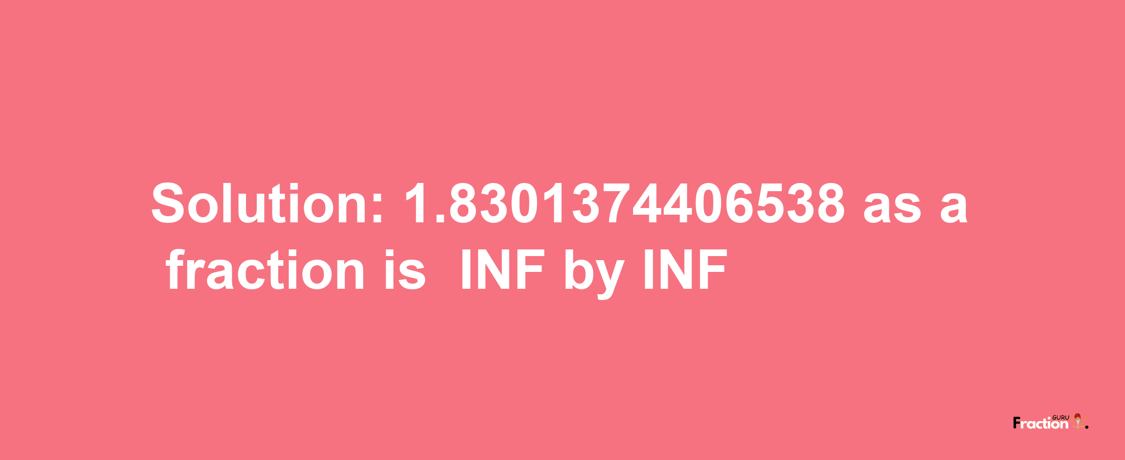 Solution:-1.8301374406538 as a fraction is -INF/INF