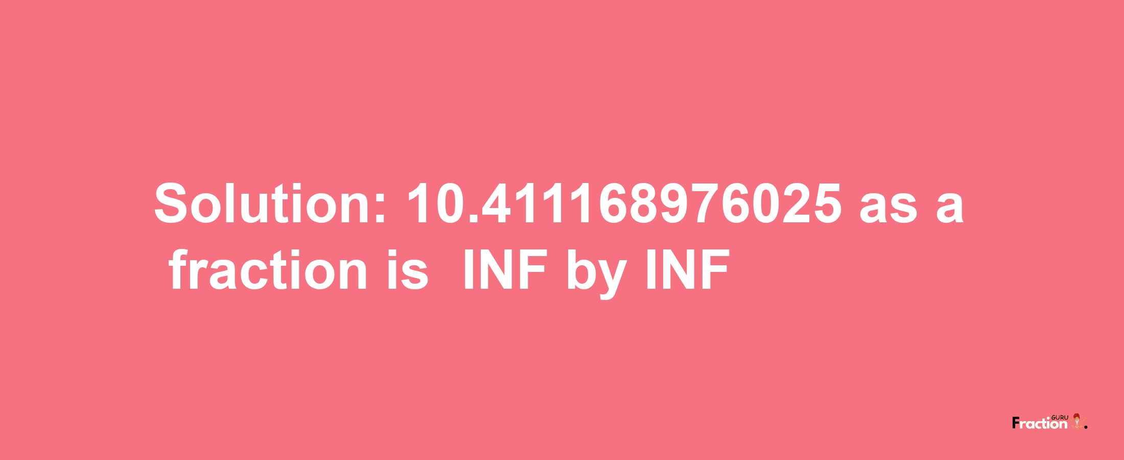 Solution:-10.411168976025 as a fraction is -INF/INF