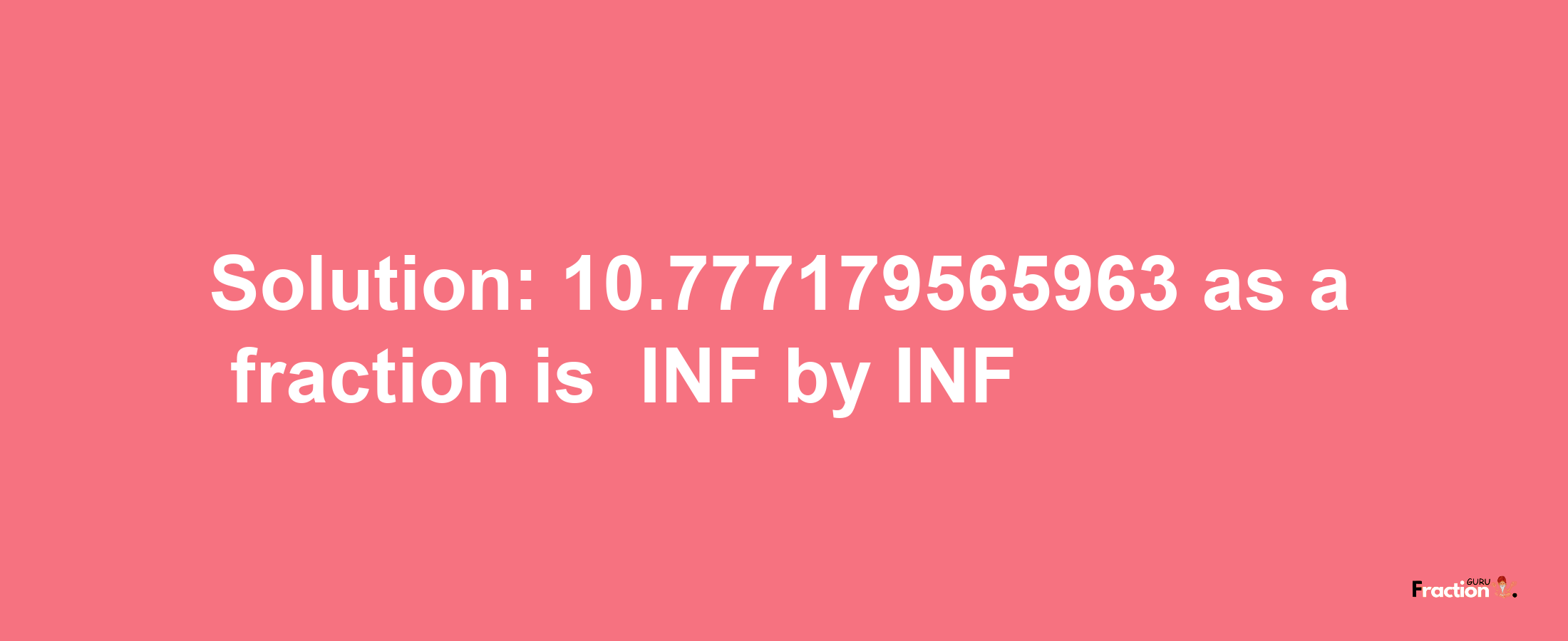 Solution:-10.777179565963 as a fraction is -INF/INF