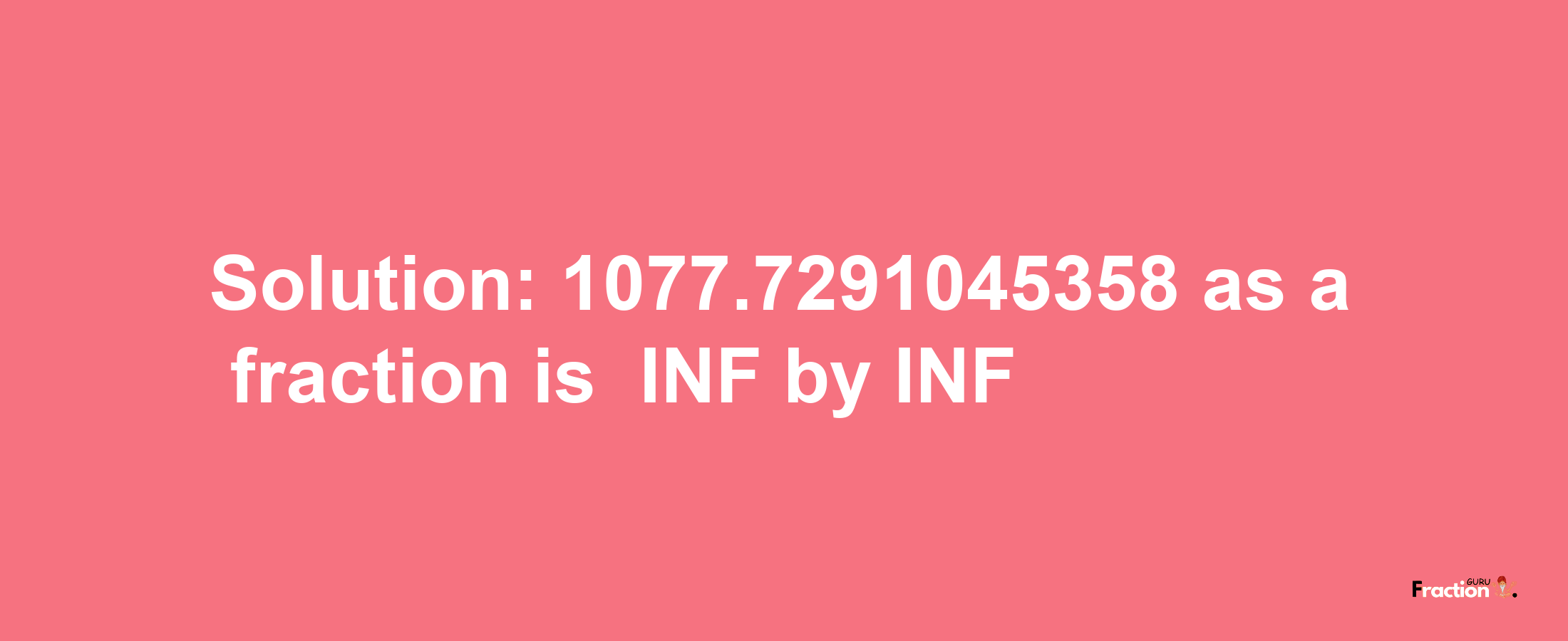 Solution:-1077.7291045358 as a fraction is -INF/INF