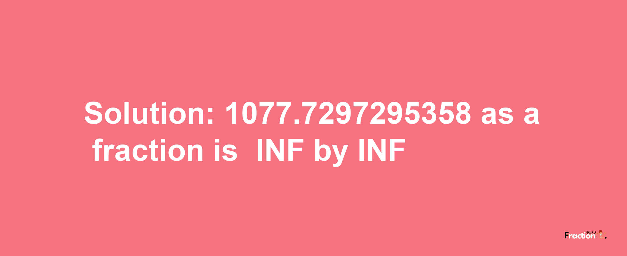 Solution:-1077.7297295358 as a fraction is -INF/INF