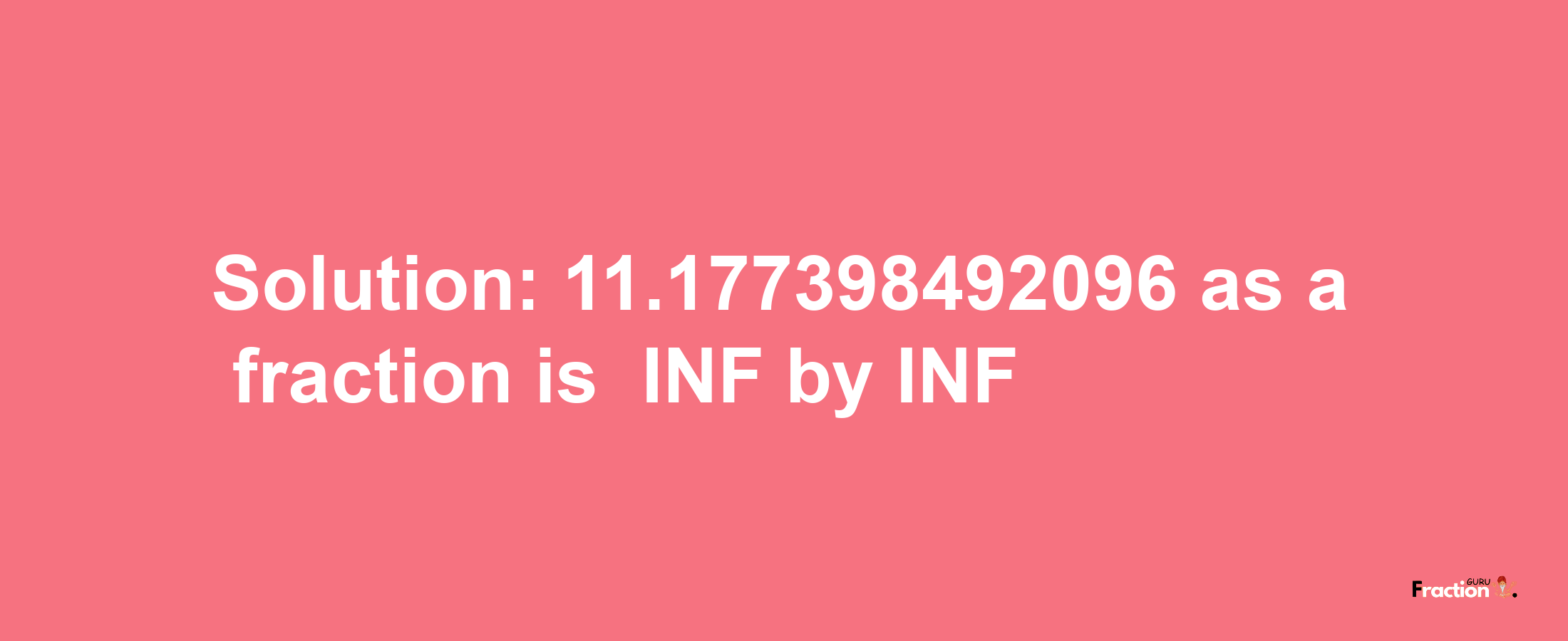 Solution:-11.177398492096 as a fraction is -INF/INF