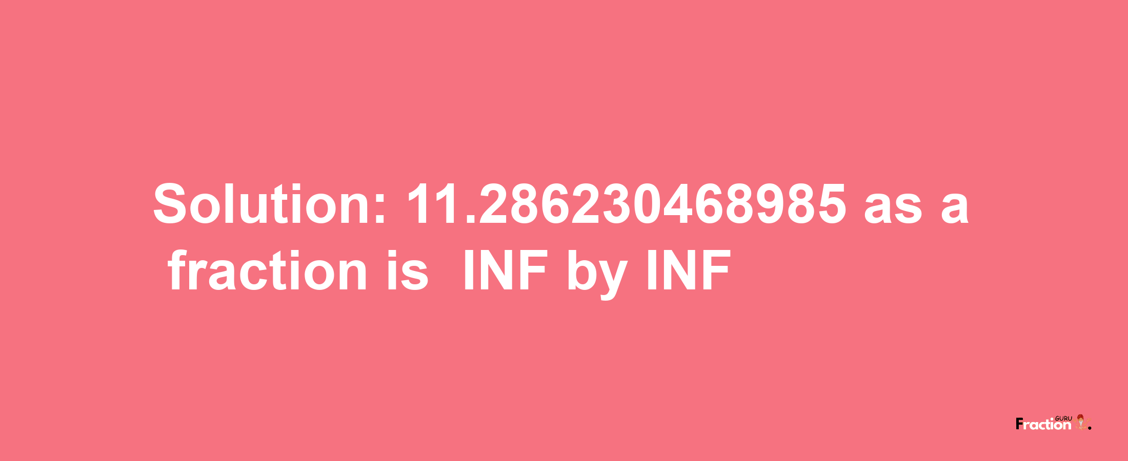 Solution:-11.286230468985 as a fraction is -INF/INF