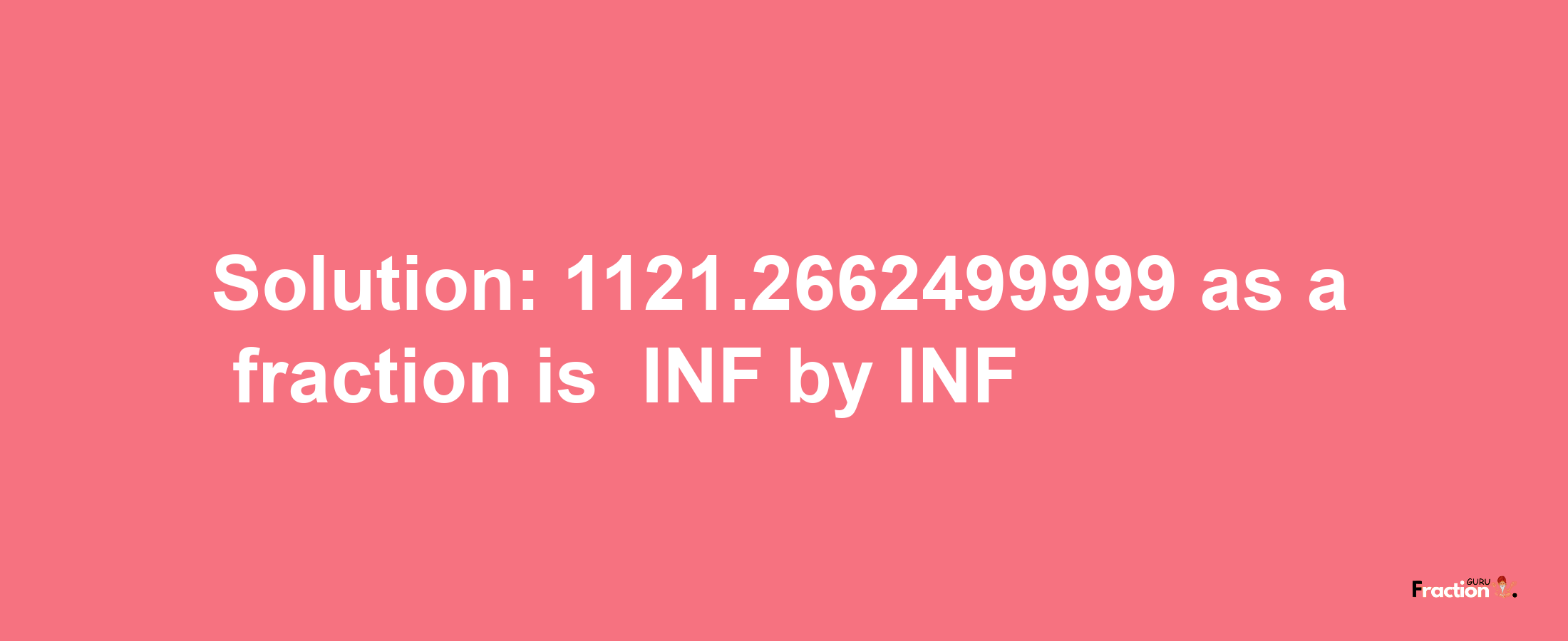 Solution:-1121.2662499999 as a fraction is -INF/INF