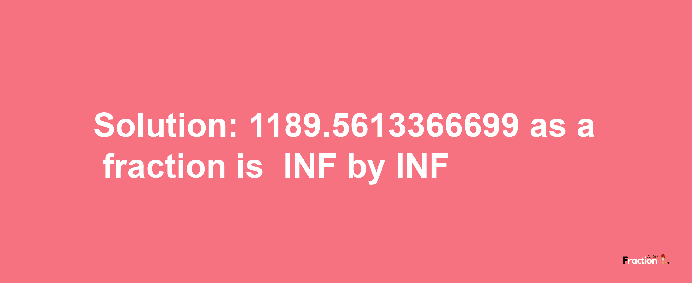 Solution:-1189.5613366699 as a fraction is -INF/INF