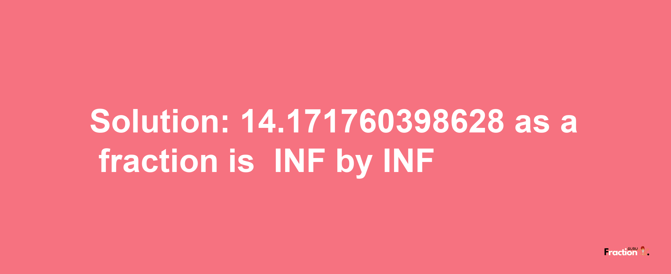 Solution:-14.171760398628 as a fraction is -INF/INF