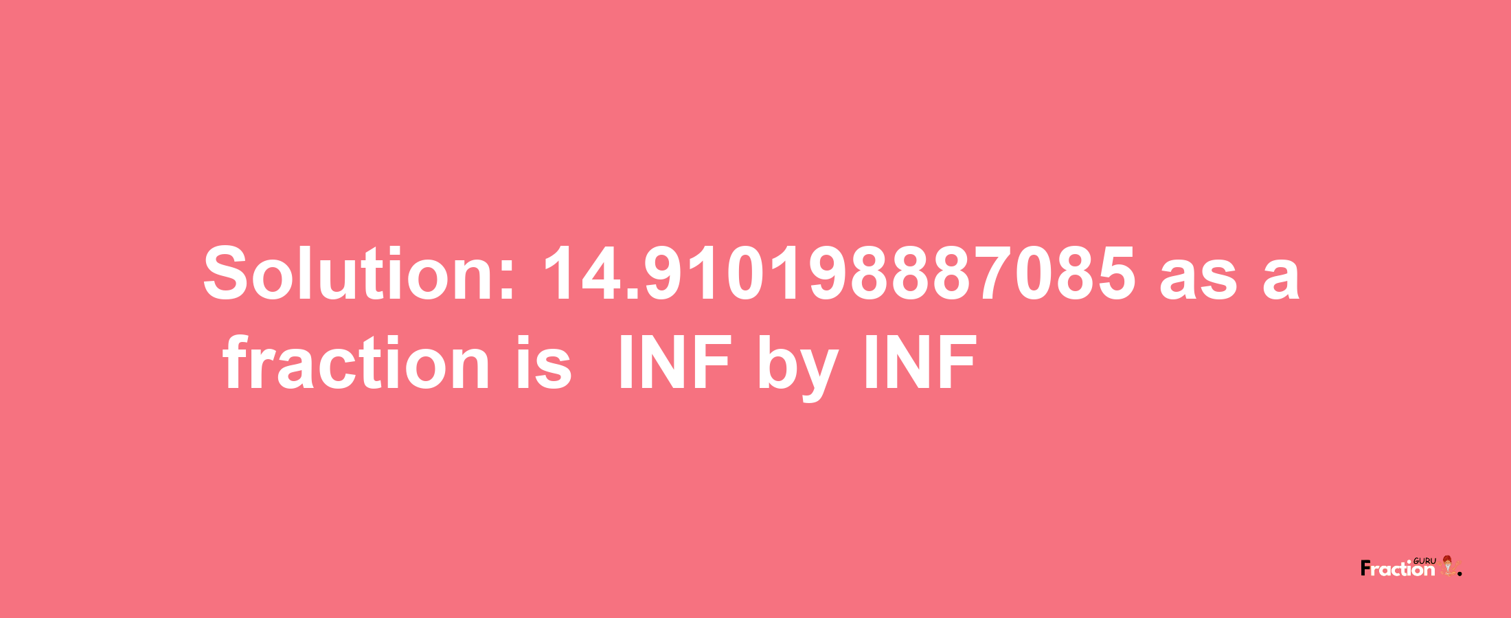 Solution:-14.910198887085 as a fraction is -INF/INF