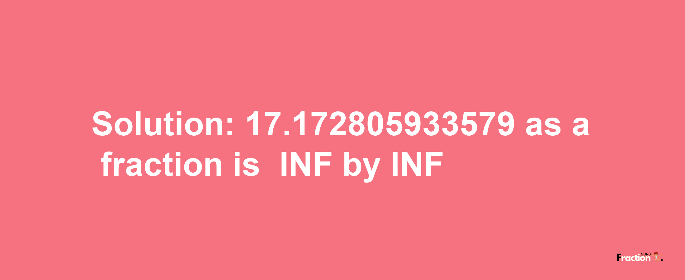 Solution:-17.172805933579 as a fraction is -INF/INF